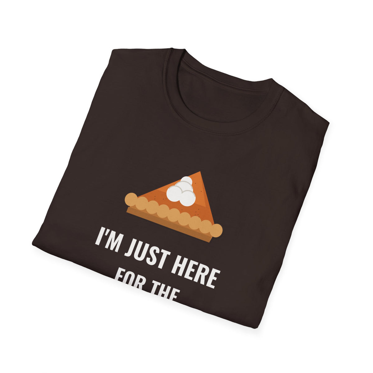 I'm Just Here for the Pie Shirt, Funny Thanksgiving Dark Colored Tee