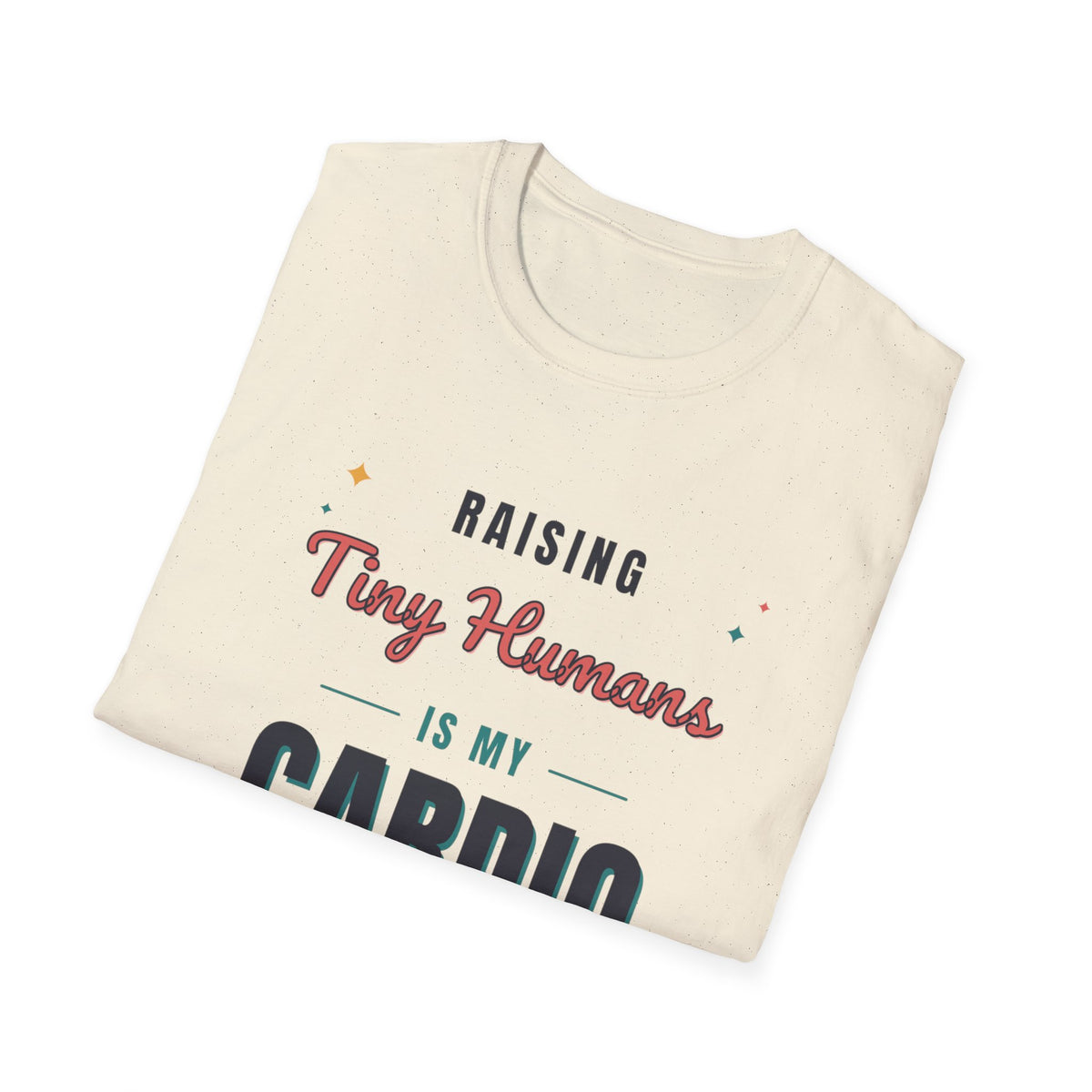 Raising Tiny Humans Is My Cardio Light Colored Shirt, Funny Mom Life Tee