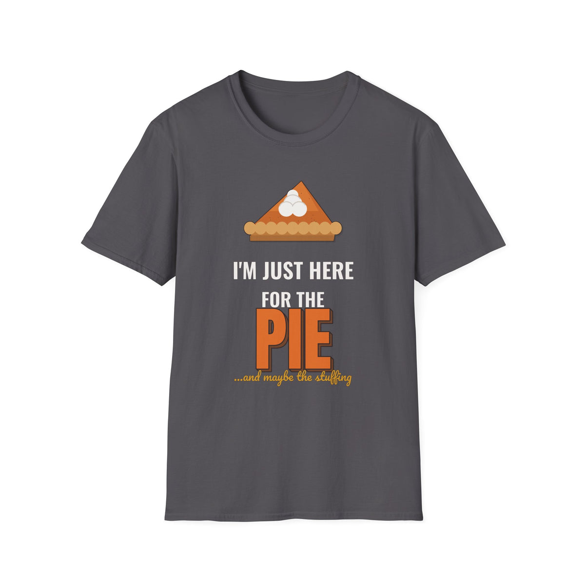 I'm Just Here for the Pie Shirt, Funny Thanksgiving Dark Colored Tee