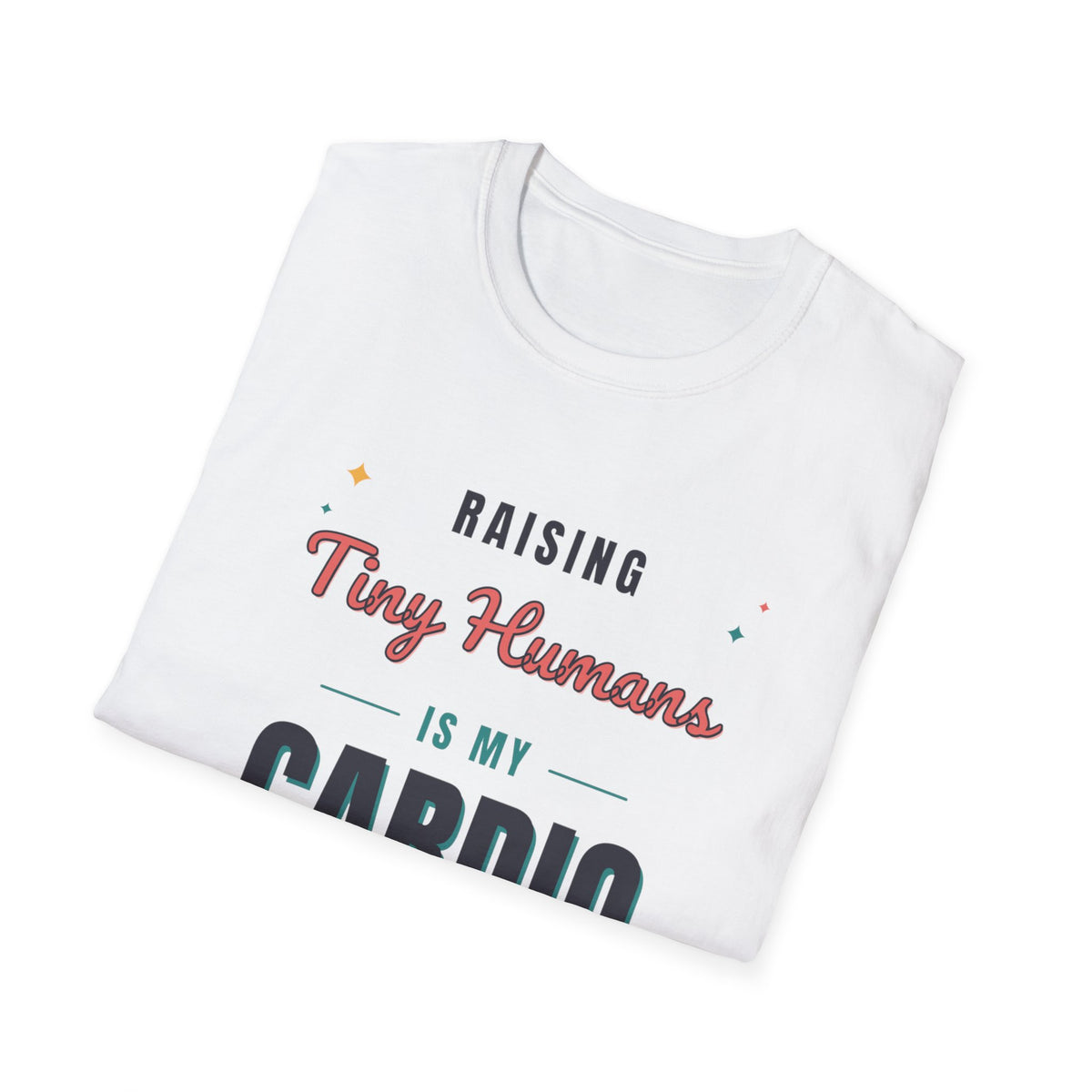 Raising Tiny Humans Is My Cardio Light Colored Shirt, Funny Mom Life Tee