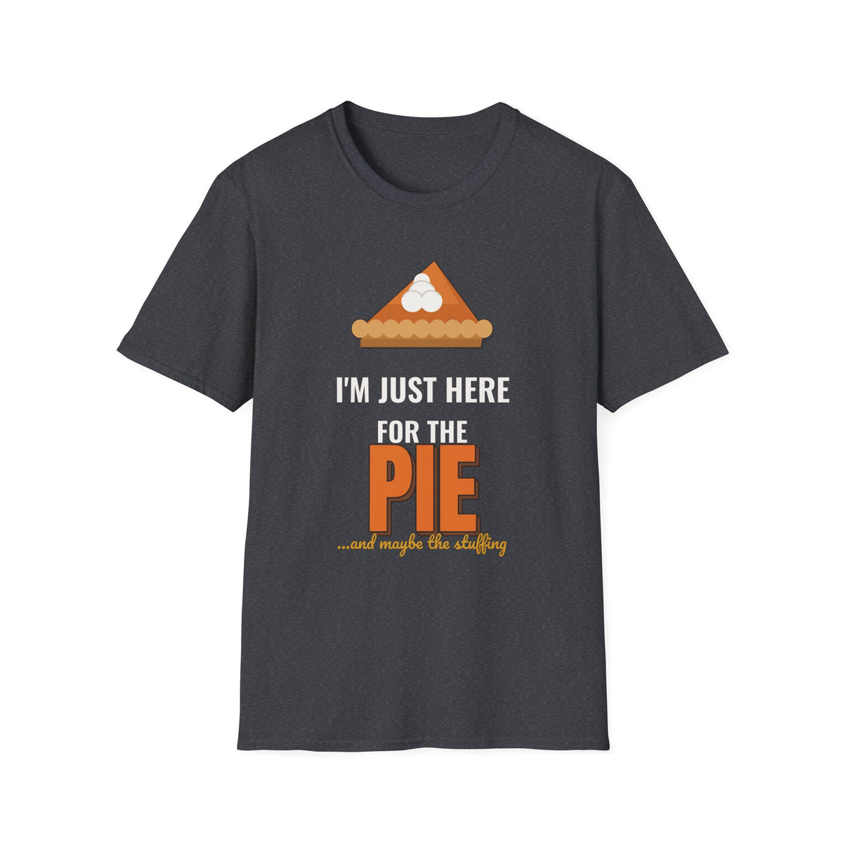 I'm Just Here for the Pie Shirt, Funny Thanksgiving Dark Colored Tee