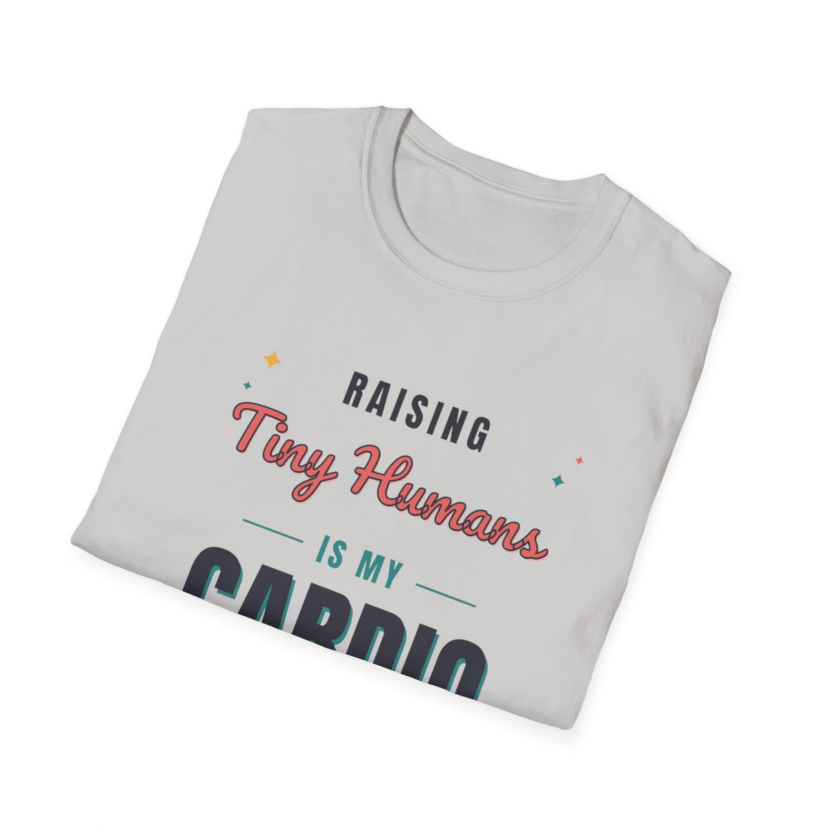 Raising Tiny Humans Is My Cardio Light Colored Shirt, Funny Mom Life Tee