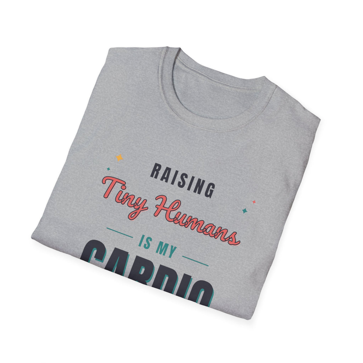 Raising Tiny Humans Is My Cardio Light Colored Shirt, Funny Mom Life Tee