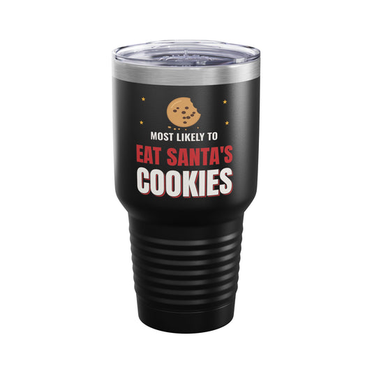 Most Likely to Eat Santa's Cookies 30oz Dark Colored Tumbler, Funny Christmas Cup