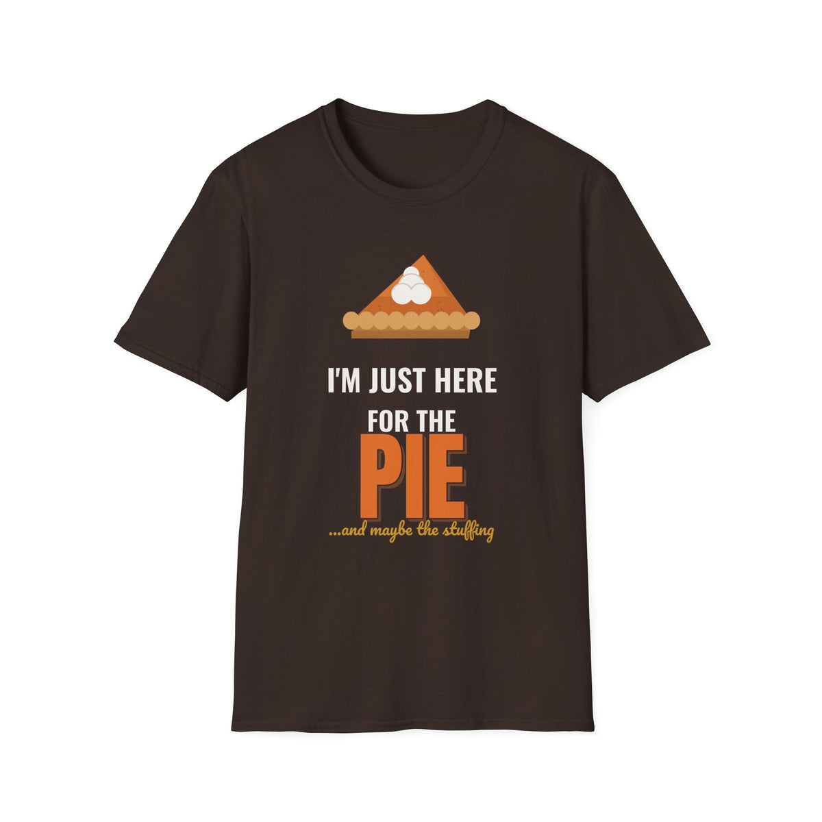 I'm Just Here for the Pie Shirt, Funny Thanksgiving Dark Colored Tee