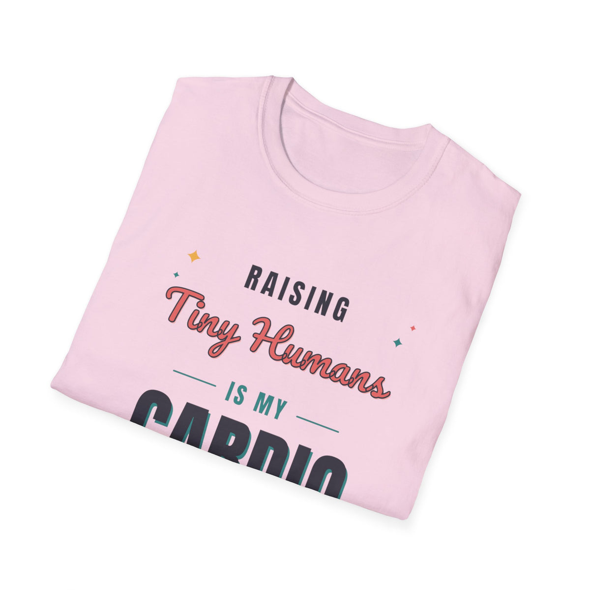 Raising Tiny Humans Is My Cardio Light Colored Shirt, Funny Mom Life Tee