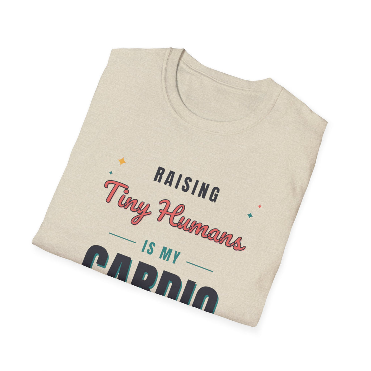 Raising Tiny Humans Is My Cardio Light Colored Shirt, Funny Mom Life Tee