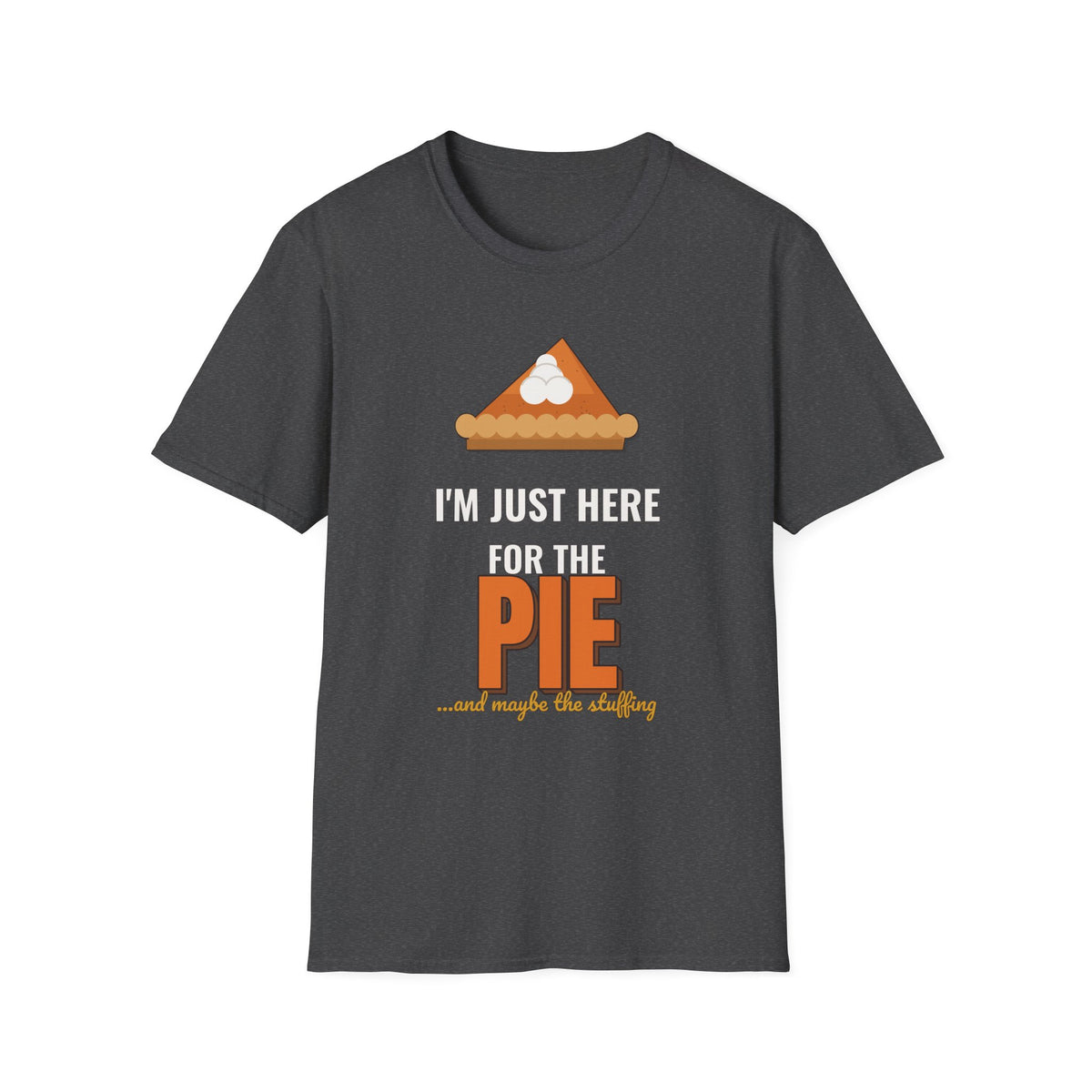 I'm Just Here for the Pie Shirt, Funny Thanksgiving Dark Colored Tee
