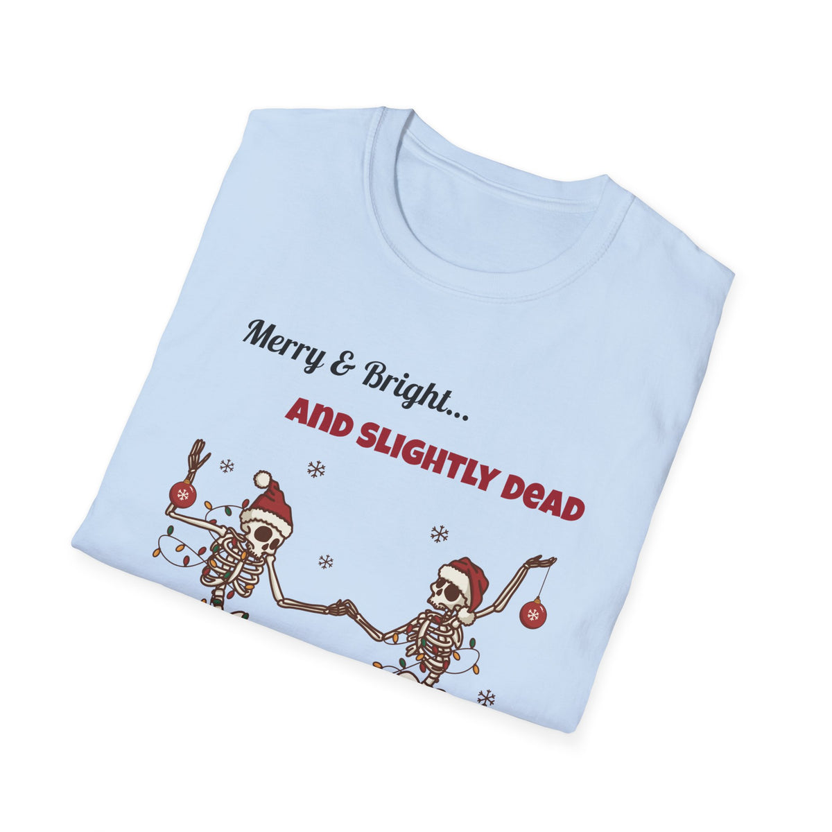 Merry and Bright and Slightly Dead Shirt, Dancing Skeletons Christmas Tee