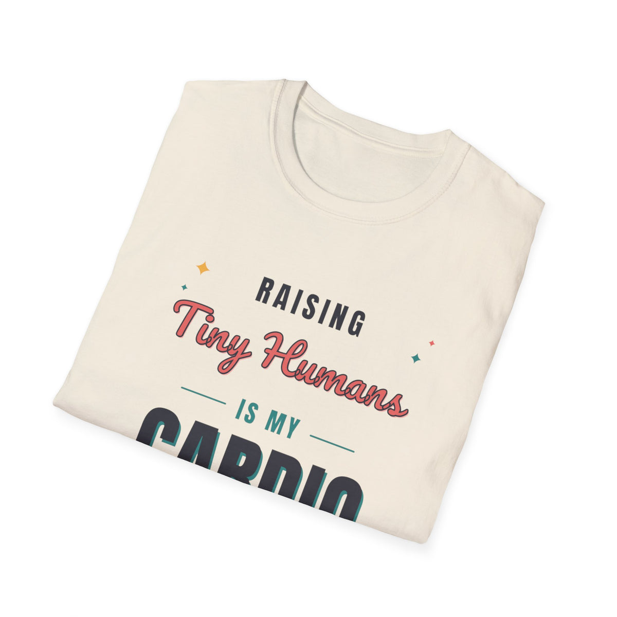 Raising Tiny Humans Is My Cardio Light Colored Shirt, Funny Mom Life Tee